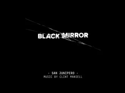 N.....n - Najlepszy odcinek ever. #sanjunipero #blackmirror #clintmansell #muzyka #so...