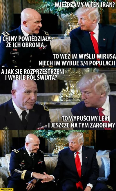 P.....6 - 4 miesiące później: Donald, ale my mamy na to jakieś leki, prawda?