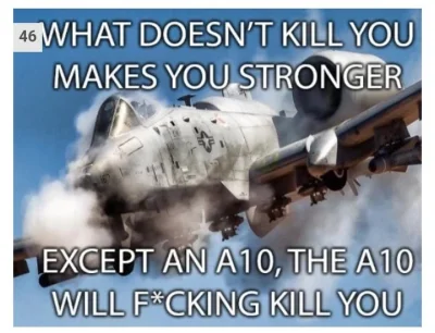 lubie_jablka - Co Cię nie zabije, to Cię wzmocni... No chyba że mówimy o... A-10 tank...