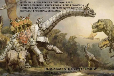 t.....s - @eM-Ka: nie bez powodu Lechici wykorzystywali dinozaury do walk ( ͡° ͜ʖ ͡°)