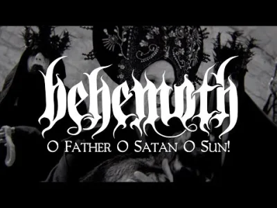 Fevx - @yourgrandma: Behemoth - O father o satan o sun