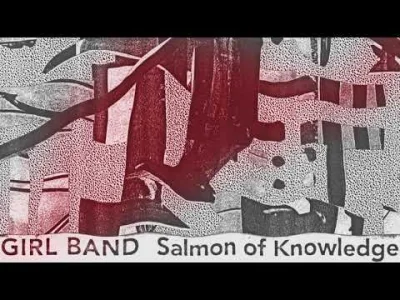 Istvan_Szentmichalyi97 - Girl Band - Salmon Of Knowledge

#muzyka #szentmuzak #girlba...