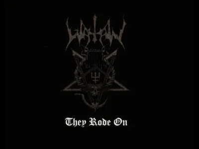 solus_ipse - Watain - They rode on. 
Nie są może uznawani za true, ale tekst i kompo...