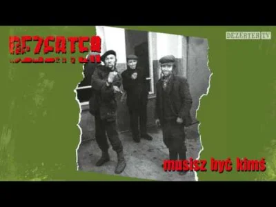 CulturalEnrichmentIsNotNice - Dezerter - Musisz być kimś
#muzyka #rock #punk #polska...
