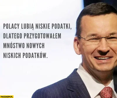 megawatt - @tomasztomasz1234: ale to są nowe niskie podatki, takie jak Polacy lubią