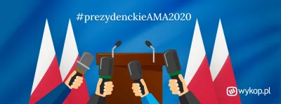 wykop - Debata prezydencka w formie AMA na Wykop.pl!

Do wyborów prezydenckich 2020...