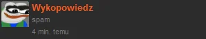 trzeci - Ej @Wykopowiedz, pomyliła Ci się walka ze spamem z samym spamem.