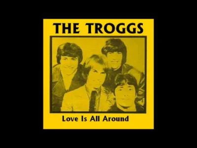 Belobog - @yourgrandma: The Troggs - Love Is All Around