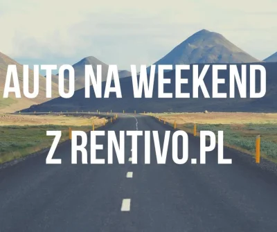 Rentivo_pl - Kolejna oferta na Weekend (⌐ ͡■ ͜ʖ ͡■) 

 Oferta na CAŁY weekend z Renti...