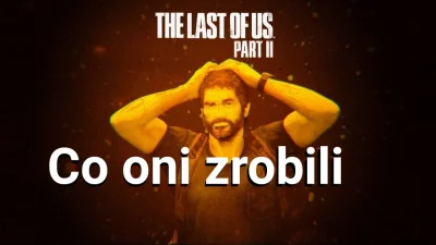 Vigorowicz - Nie wiem jak można było przeoczyć taki błąd.

The Last Of Us Part II -...