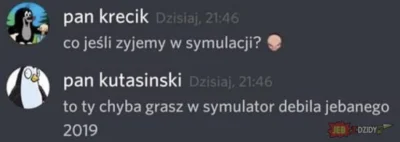 Alprazolam - @oslet: Żyjemy w symulacji xD