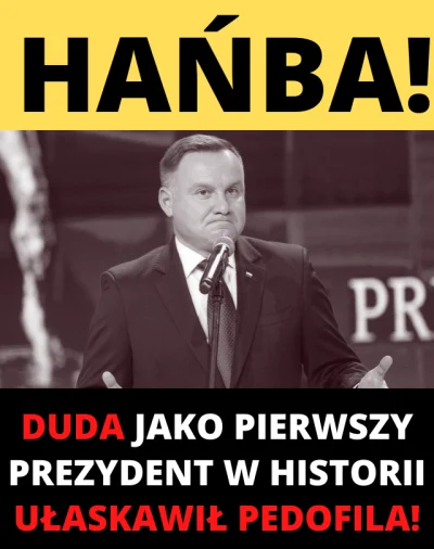 N.....t - ANDRZEJ DUDA ZASTOSOWAŁ PRAWO ŁASKI WOBEC OSOBY, SKAZANEJ ZA PEDOFILIĘ 

...