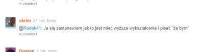 Radek41 - > @Radek41: Ja się zastanawiam jak to jest mieć wyższe wykształcenie i pisa...