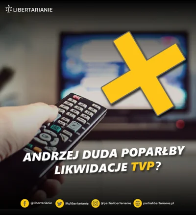 liberty25 - Andrzej Duda poparłby likwidację TVP?

Gdyby zastosować jego rozumowani...