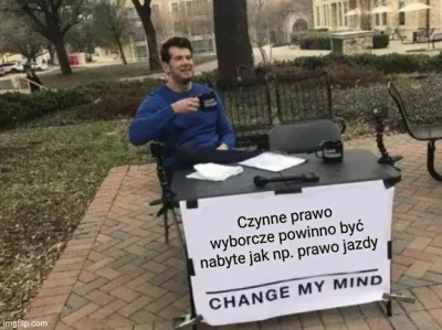 L.....g - #wybory #changemymind

Dlaczego o mojej przyszłości mogą decydować ludzie...