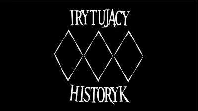 monox12 - @4kroki: Brakuje mi w historycznych Irytującego historyka. Chyba nie ma inn...