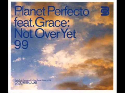 zaczarowanykorzen - #trance #classictrance
Planet Perfecto feat Grace - Not Over Yet...