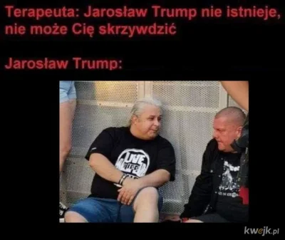 CichySzelestOka - @Bogaty_grubas: Może to Jarosław Trump?