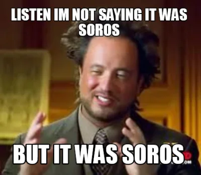 y.....o - Czy jeśli Soros jest nienawidzony przez lewicę i nienawidzi go też prawica,...