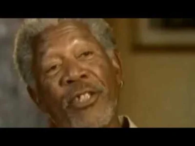 CosyGrave - @betty1234: Dokładnie o tym mówił Morgan Freeman kiedy spytali go o "mies...