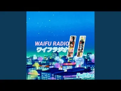MPTH - Fujifire - Midnight Waifu
Waifu Radio 2 by Fujifire

Ok, dziś przesłuchałem...