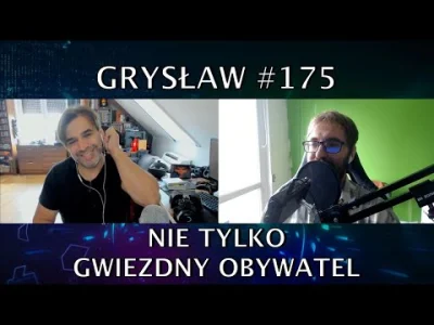 Tarriken77 - Grysław 175 - Nie tylko Gwiezdny Obywatel, czyli powrót Maćka
#wonziu #...