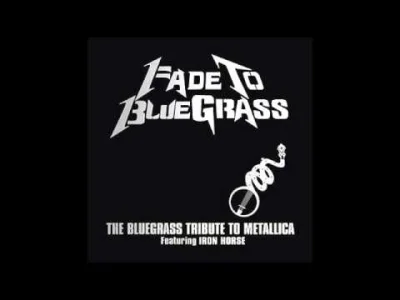 marioosh80 - To jest tez mocne. Powstala cala plyta Fade to Bluegrass. Tribute to Met...