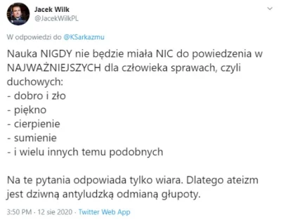 saakaszi - Jacek Wilk:
 Ateizm jest dziwną antyludzką odmianą głupoty.
I jak na złoś...