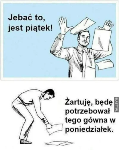 cus_ - That's the truth. 
#pracbaza #piatekpiateczekpiatunio #weekend #humorobrazkowy...