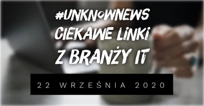 imlmpe - ◢ #unknownews ◣

 Czas na kolejne zestawienie okołotechnologicznych linków,...