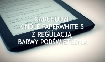 NaCzytnikuPL - Amazon pracuje nad Kindle Paperwhite 5. Następca popularnego czytników...