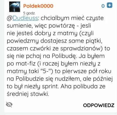 D.....s - To prawda,żeby dać sobie radę na politechnice trzeba mieć same 5 czasami 4 ...