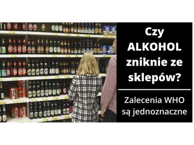 mlattari68 - Czy alkohol zniknie z polskich sklepów? Zalecenia WHO są jednoznaczne!
...