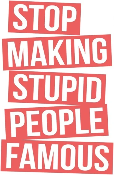 S.....3 - @sskowron: Stop Making Stupid People Famous