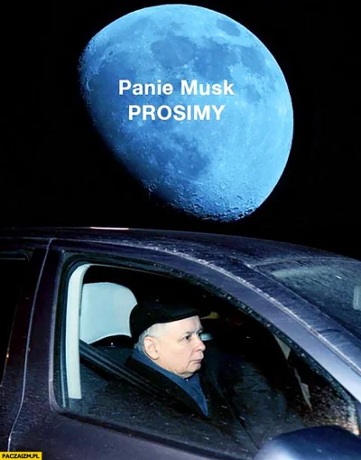 balrog84 - @depcioo: Elon Musk wysłuchał próśb Polaków o wysłanie Kaczyńskiego w kosm...