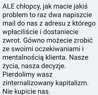 kinasato - > - Co zrobiliście z pieniędzmi, które wam wpłaciłem?
 - #!$%@?śmy, a tak ...