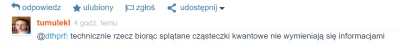 xloginlogin123 - @tumulekl: 
Długo łapiesz jak na fizyka kwantowego.