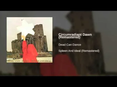 kwiatencja - Dead Can Dance - Circumradiant Dawn

ależ to siadło o 3 w nocy ahhh. p...