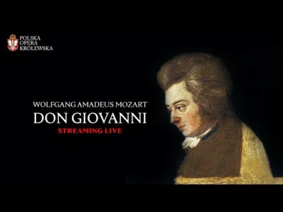 pawelJG - Don Giovanni W.A. Mozarta na żywo transmisja na YT Polskiej Opery Królewski...