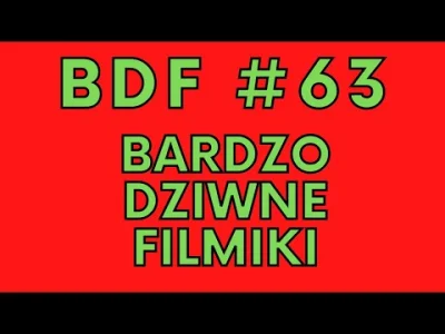 lukaszmilicz - BDF #63 BARDZO DZIWNE FILMIKI