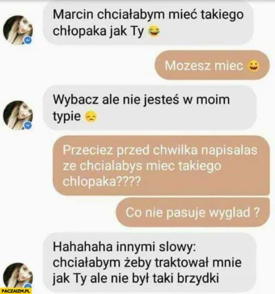 mateusza - > że chciałaby takiego chłopaka jak ja,

@dumnymagazynier: