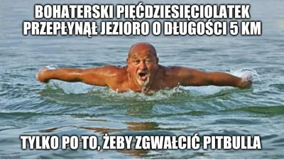 s.....i - > Niech ktoś: bohaterski pięćdziesięciolatek przepłynął jezioro o długości ...