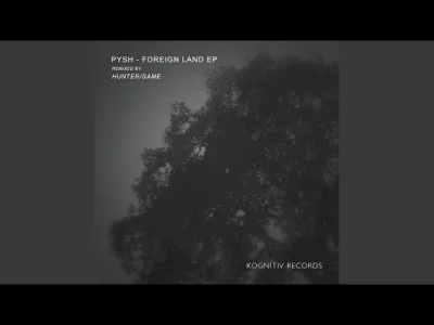 k.....5 - Pysh - Foreign Land (Hunter/Game Remix) [Kognitiv Records]

#mirkoelektro...