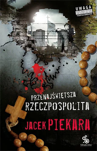 jagoslau - @xandra: Kiedyś Jacek Piekara napisał taką książkę "Przenajświętsza Rzeczp...