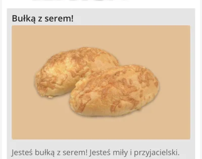 Moseva - Jestem bułką z serem. A wy?
https://samequizy.pl/jaka-bulka-jestes-2/