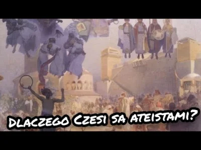 Bizancjum - Dlaczego Czesi są ateistami, polecam obejrzeć filmik dla pełności obrazu ...
