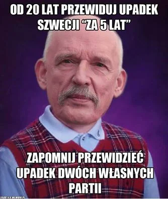 Danuel - To mówicie, że Szwecja nadal istnieje?
(mocno przeterminowany mime - korwin...