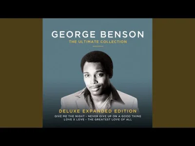 CulturalEnrichmentIsNotNice - George Benson - Nothing's Gonna Change My Love for You
...