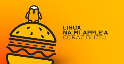 Bulldogjob - Stworzenie portu Linuksa w komputerach M1 od Apple jest trudniejsze, niż...