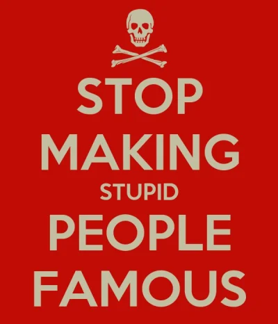 s.....1 - Stop making stupid people famous